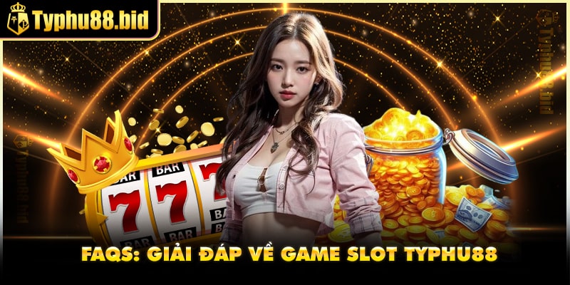 Một số thắc mắc về game slot Typhu88